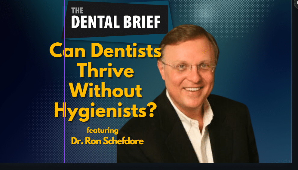 Thumbnail for The dental Brief Podcast feature Dr. Ron Schefdore of www.dentalconsultingexperts.com, episode title: Can Dentists Thrive Without Hygienists?