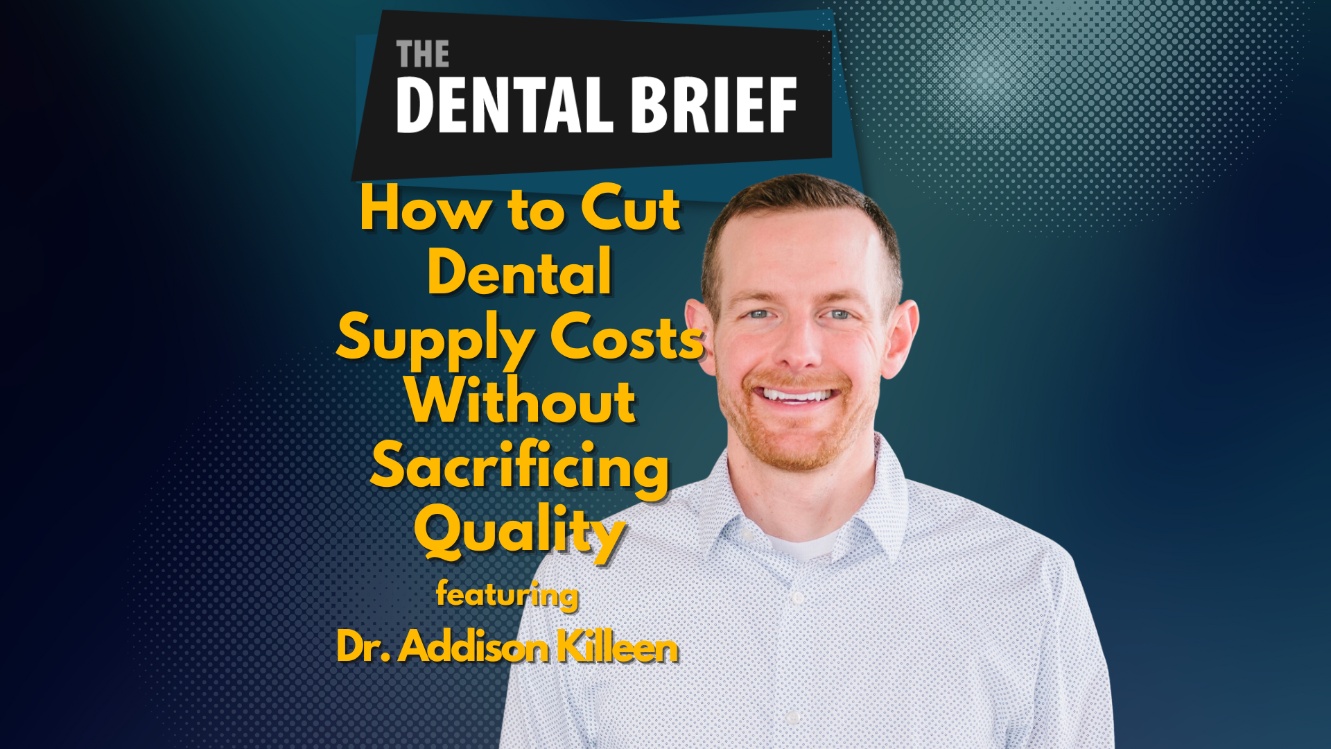 Thumbnail for a Dental Brief Podcast episode featuring Dr. Addison Killeen