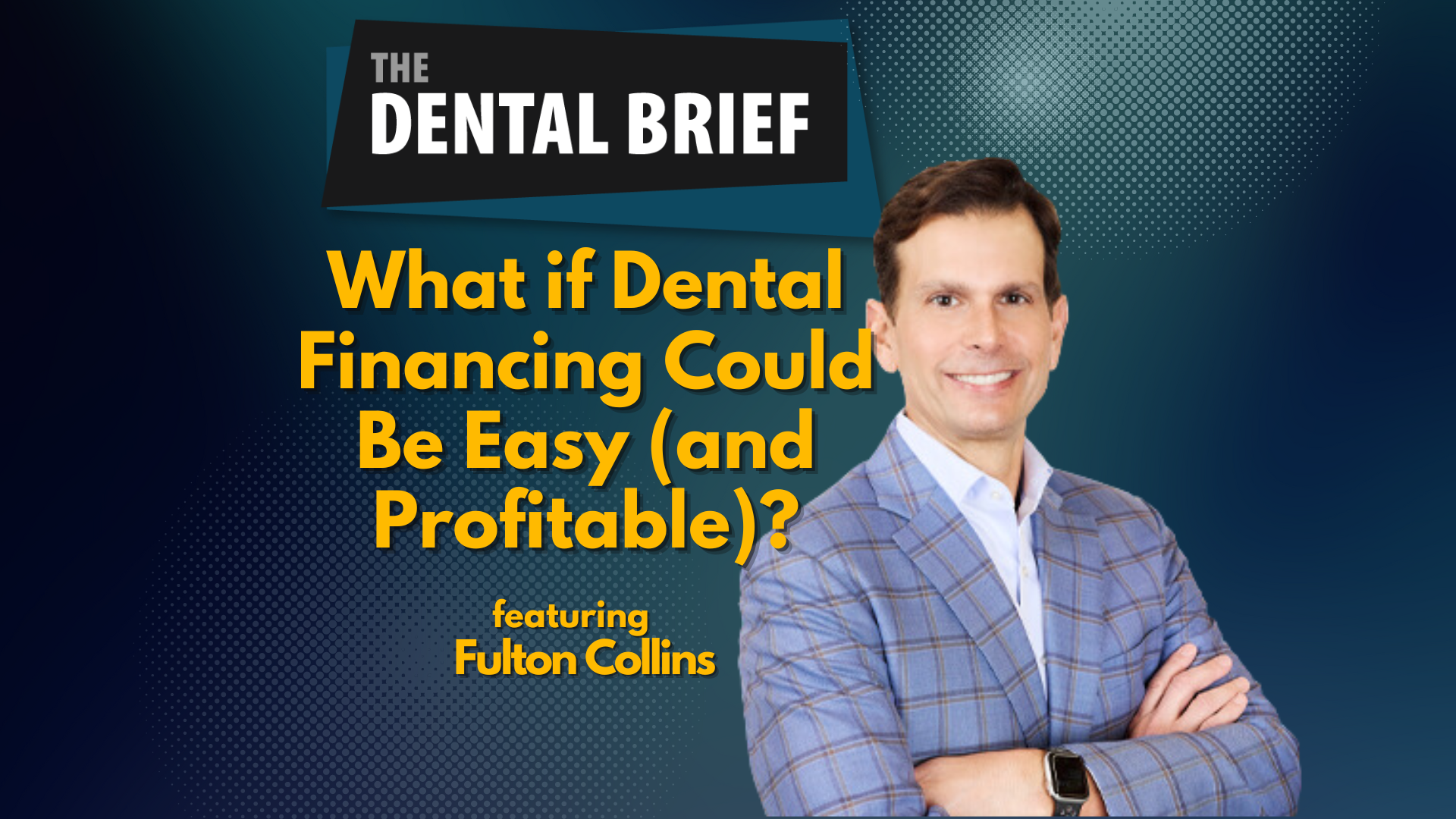 Thumbnail for an episode of The dental Brief Podcast Featuring Fulton Collins of wellfit.com