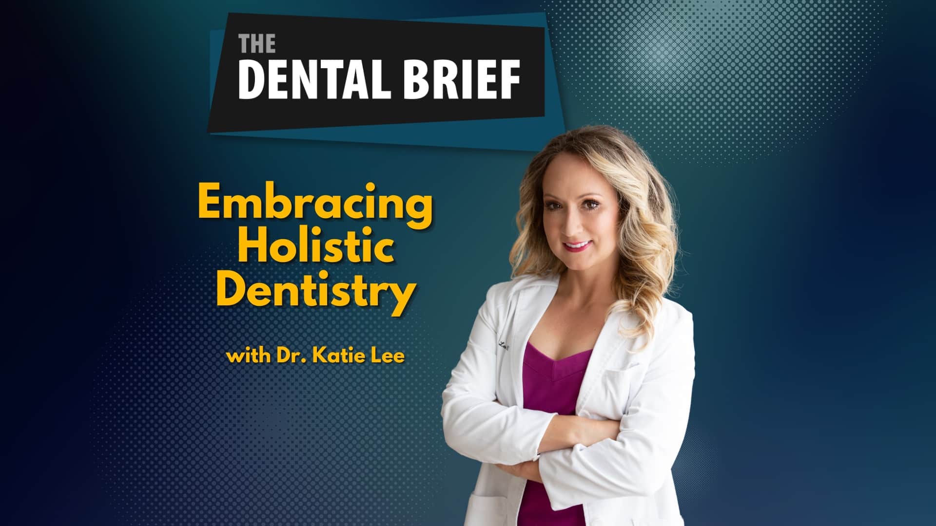 Podcast episode cover titled "Embracing Holistic Dentistry" featuring an image of Katie Lee, the speaker.