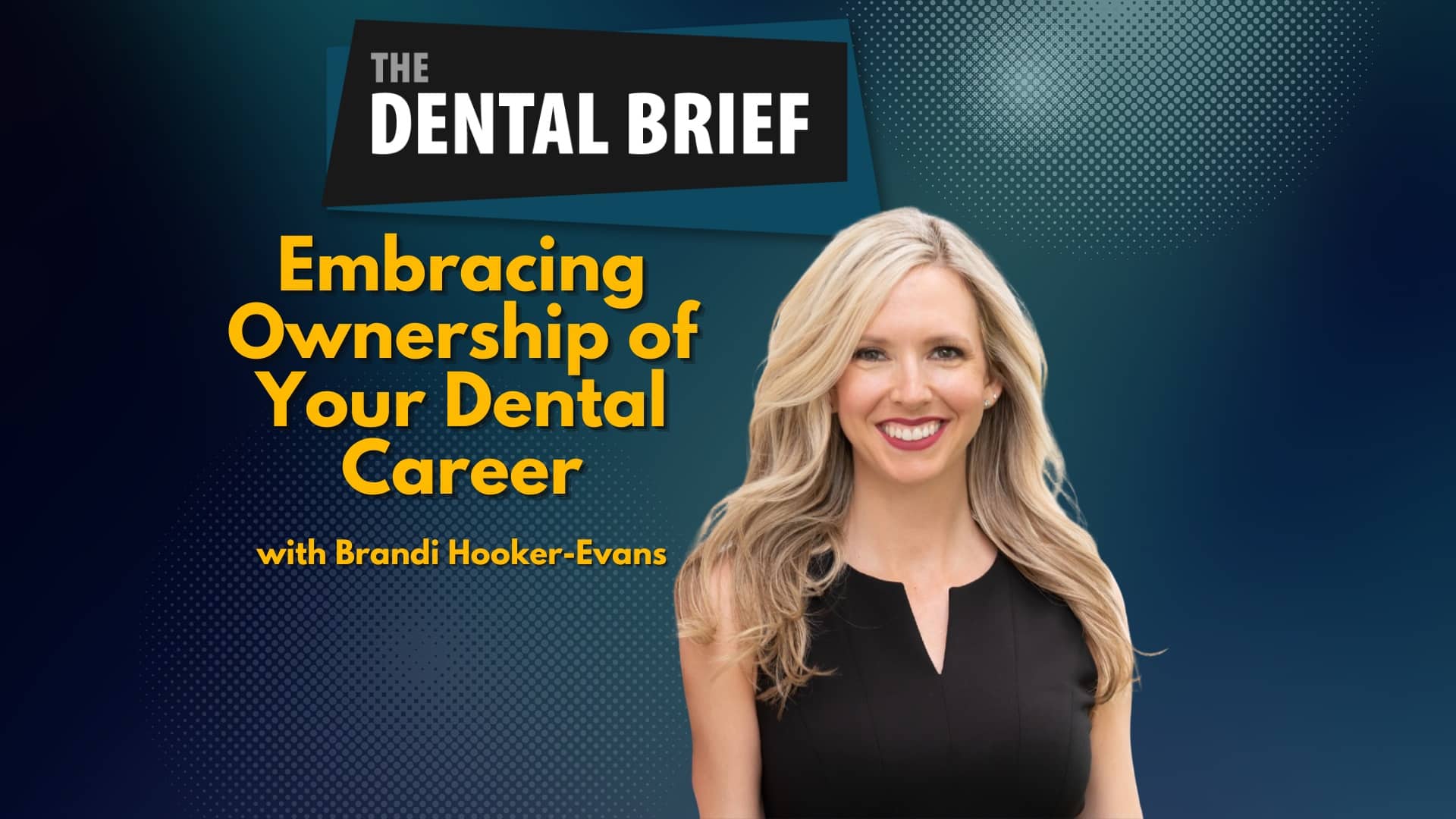 Podcast episode cover titled "Embracing Ownership of Your Dental Career" featuring an image of Brandi Hooker Evans, the speaker.