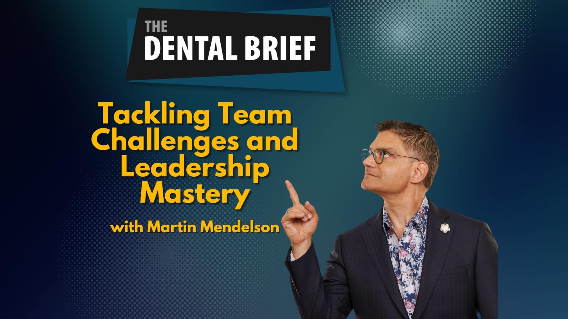 Podcast episode cover titled "Tackling Team Challenges and Leadership Mastery" featuring an image of Dr. Martin Mendelson, the speaker.